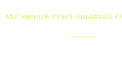 are vacuum penis enlarger effective