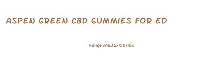 aspen green cbd gummies for ed