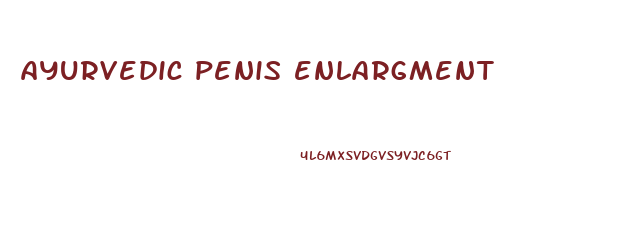 ayurvedic penis enlargment