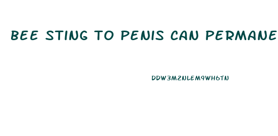 bee sting to penis can permanently enlarge it