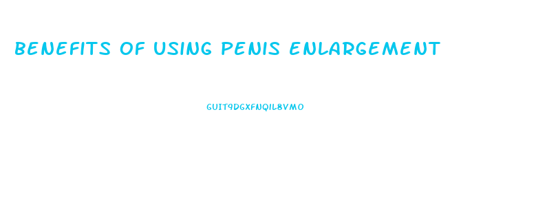 benefits of using penis enlargement