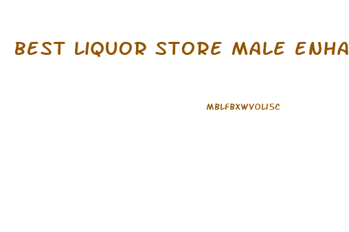 best liquor store male enhancement pill