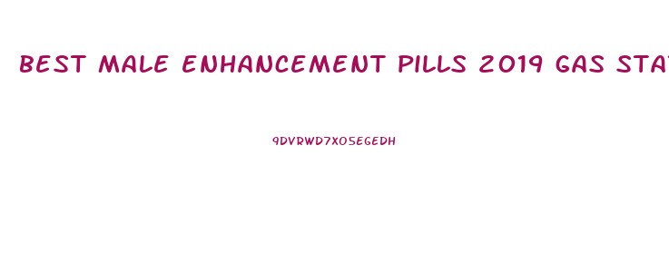 best male enhancement pills 2019 gas station