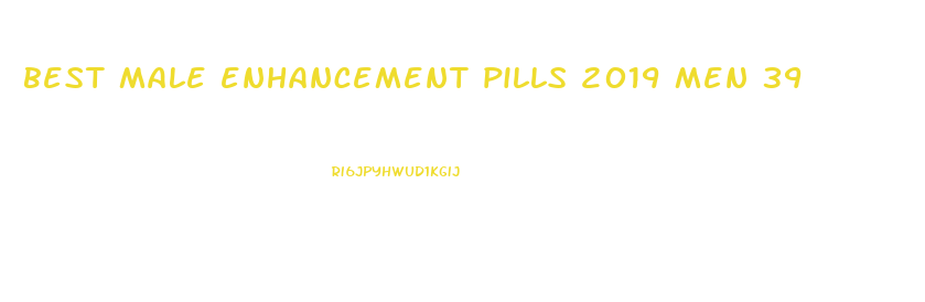 best male enhancement pills 2019 men 39