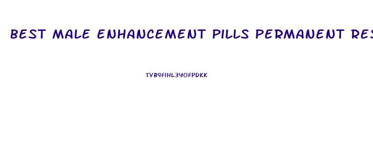 best male enhancement pills permanent results