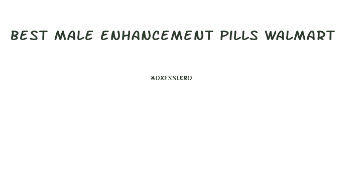 best male enhancement pills walmart