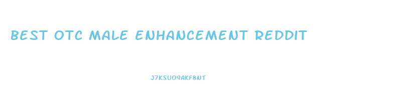 best otc male enhancement reddit