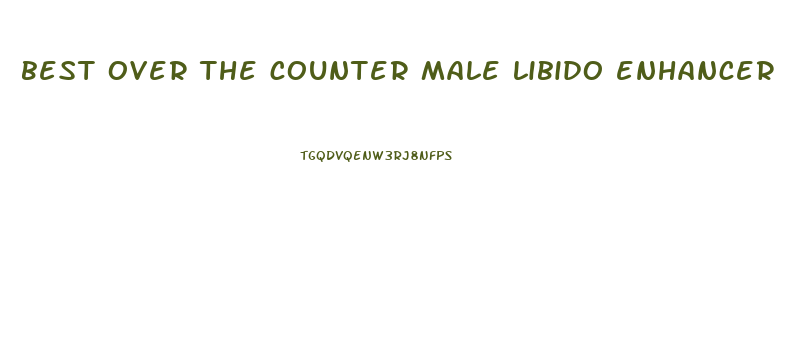 best over the counter male libido enhancer