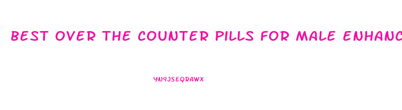 best over the counter pills for male enhancement