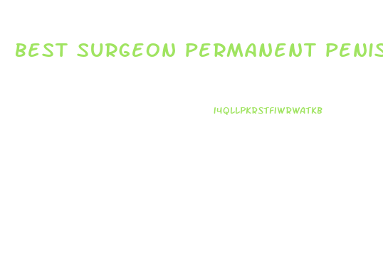 best surgeon permanent penis enlargement surgery reviews