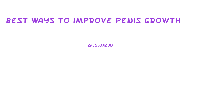 best ways to improve penis growth