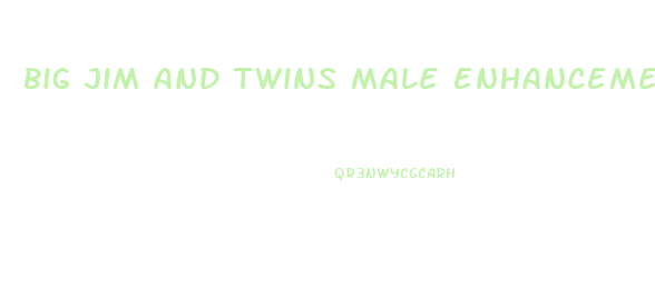 big jim and twins male enhancement