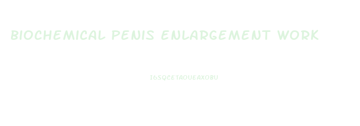 biochemical penis enlargement work