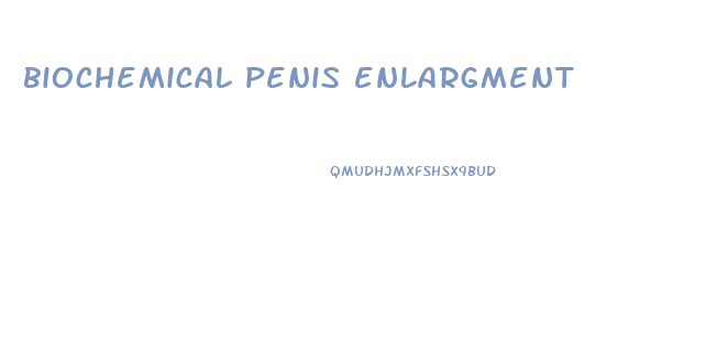 biochemical penis enlargment