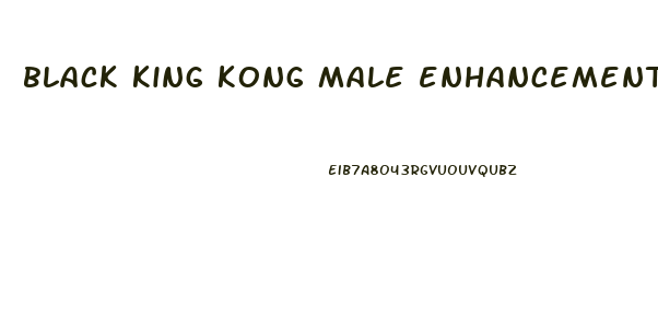 black king kong male enhancement reviews