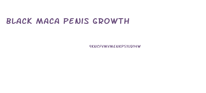 black maca penis growth