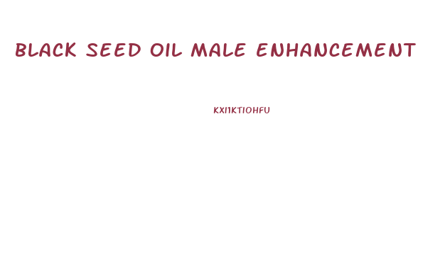 black seed oil male enhancement