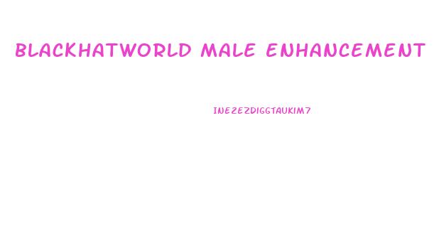 blackhatworld male enhancement