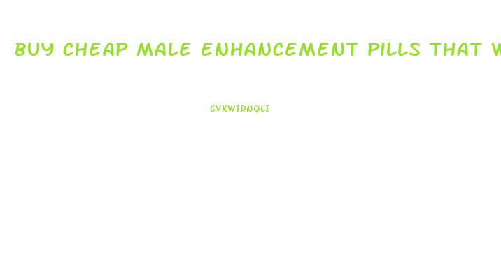 buy cheap male enhancement pills that work