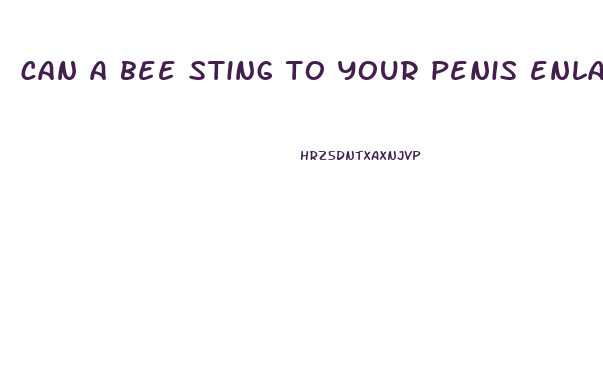 can a bee sting to your penis enlarge it