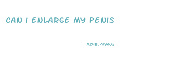 can i enlarge my penis
