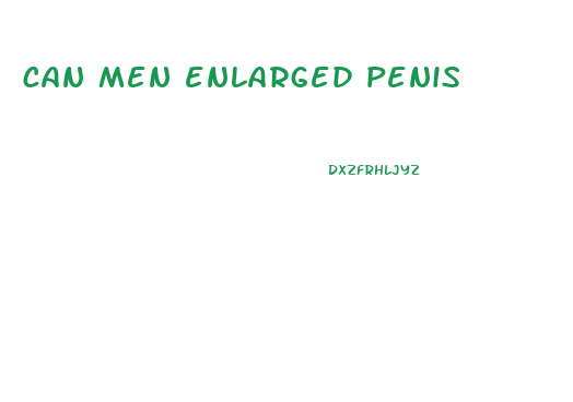 can men enlarged penis