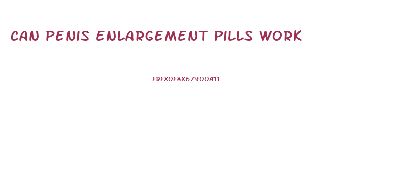 can penis enlargement pills work