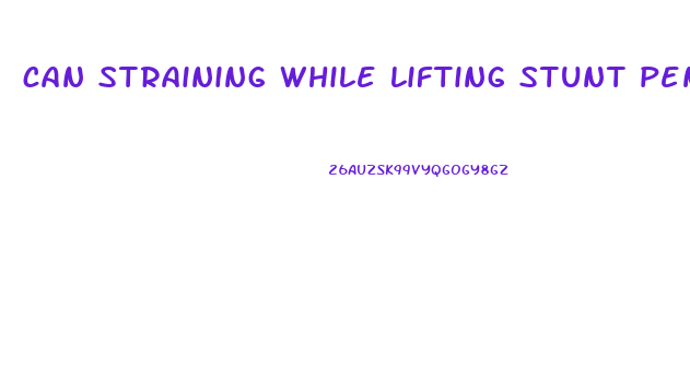 can straining while lifting stunt penis growth