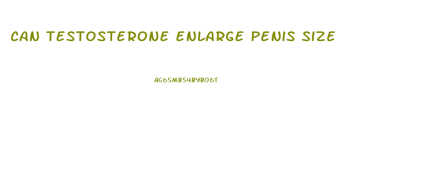 can testosterone enlarge penis size