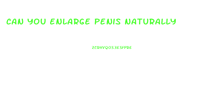 can you enlarge penis naturally