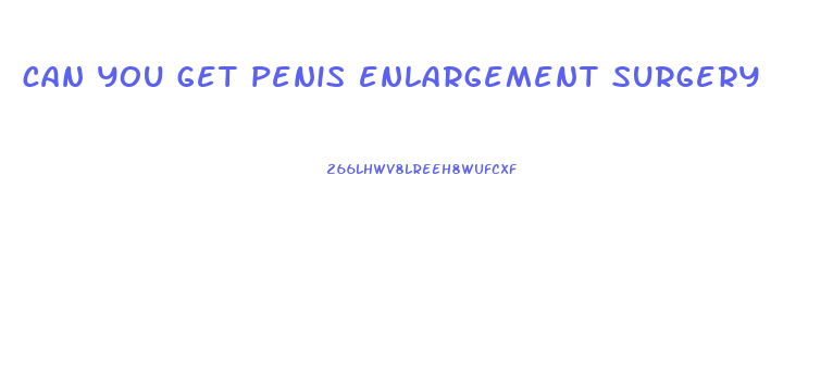can you get penis enlargement surgery