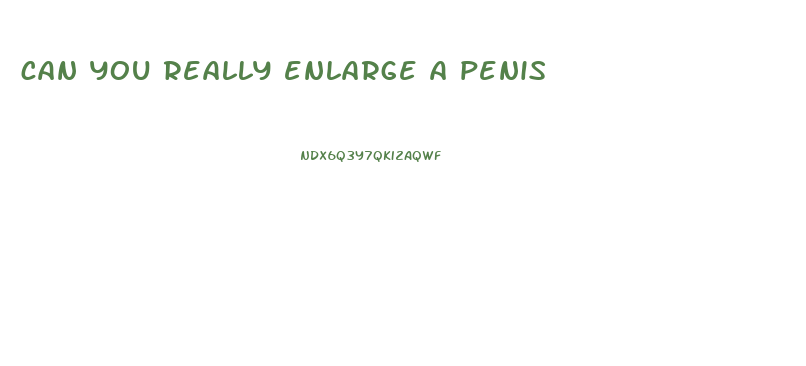 can you really enlarge a penis