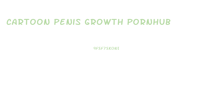 cartoon penis growth pornhub