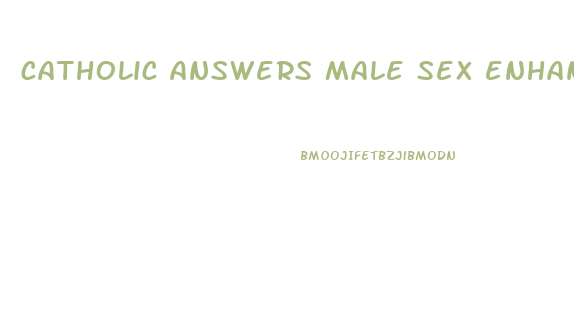 catholic answers male sex enhancement pills