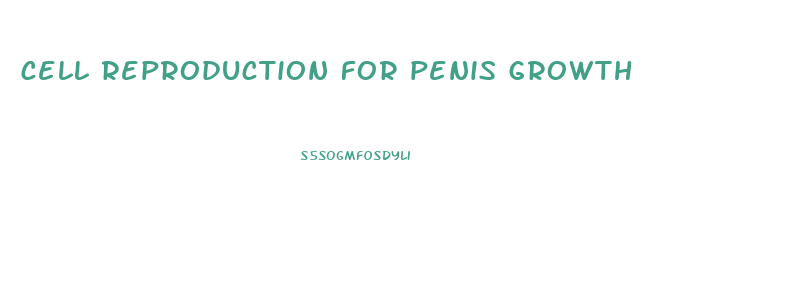 cell reproduction for penis growth