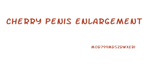 cherry penis enlargement