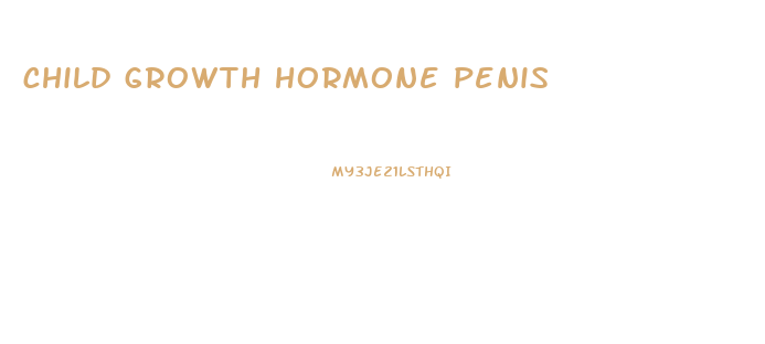 child growth hormone penis