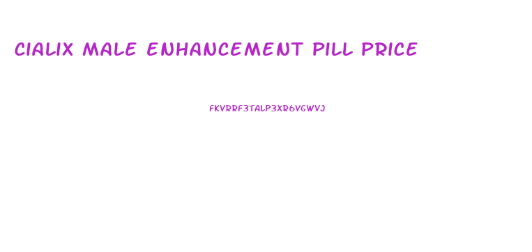 cialix male enhancement pill price