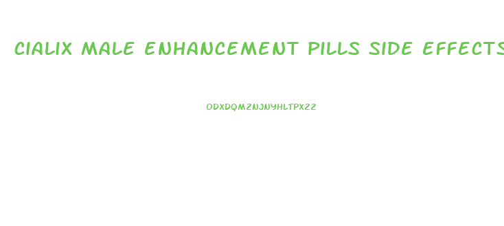cialix male enhancement pills side effects