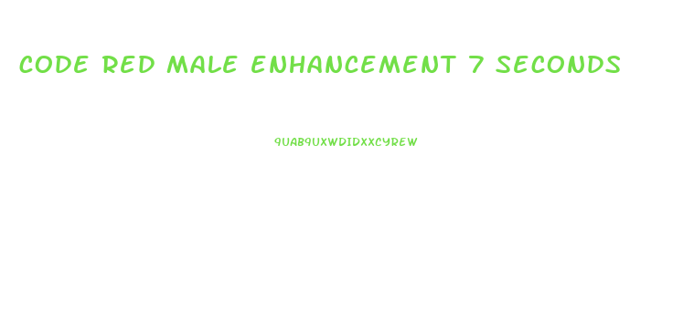 code red male enhancement 7 seconds