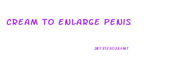 cream to enlarge penis
