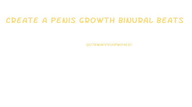 create a penis growth binural beats