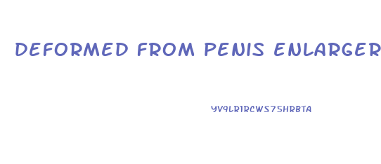 deformed from penis enlarger