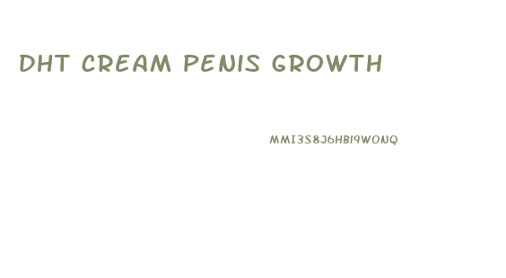 dht cream penis growth