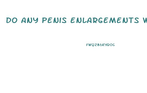 do any penis enlargements work