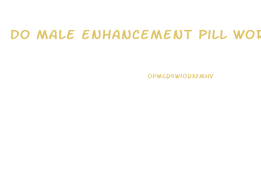 do male enhancement pill work