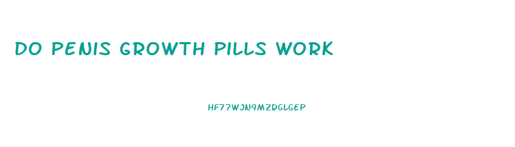 do penis growth pills work