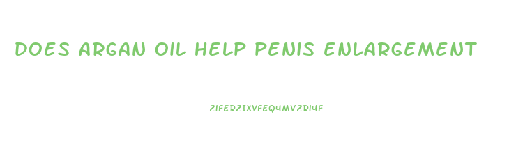 does argan oil help penis enlargement
