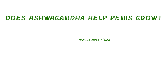 does ashwagandha help penis growth