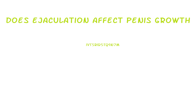 does ejaculation affect penis growth